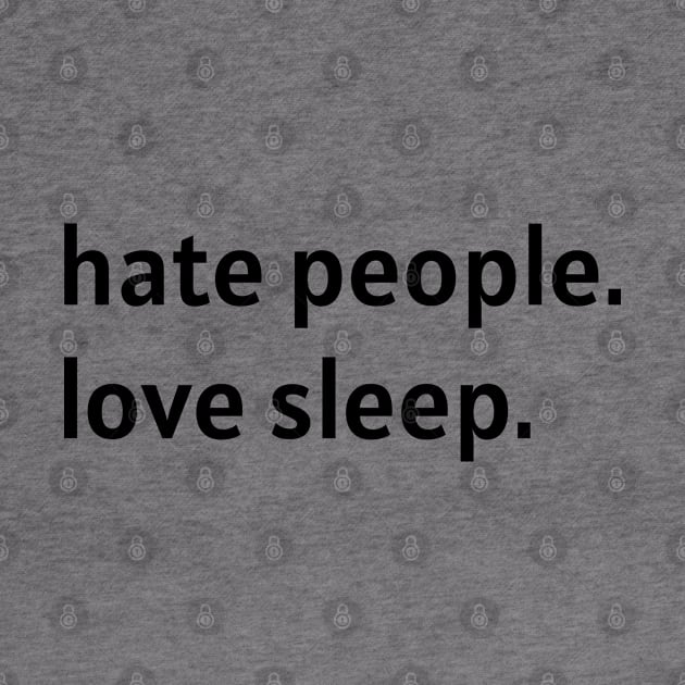 Hate People. Love Sleep. by nonbeenarydesigns